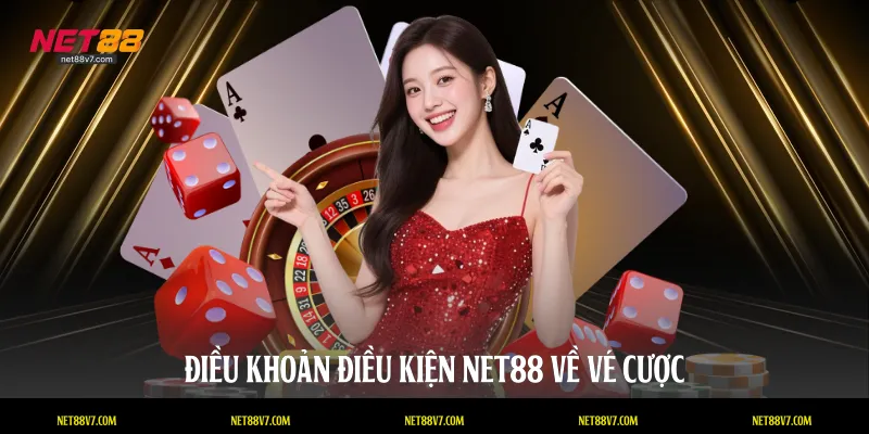 Điều khoản điều kiện NET88 về vé cược