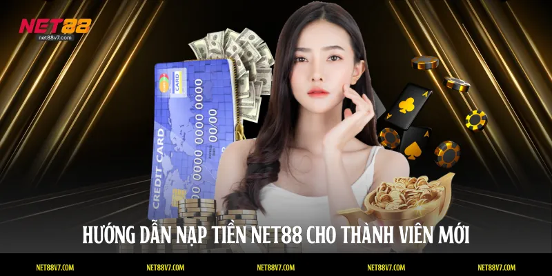 Hướng dẫn nạp tiền NET88 cho thành viên mới