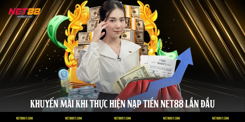 Khuyến mãi khi thực hiện nạp tiền NET88 lần đầu