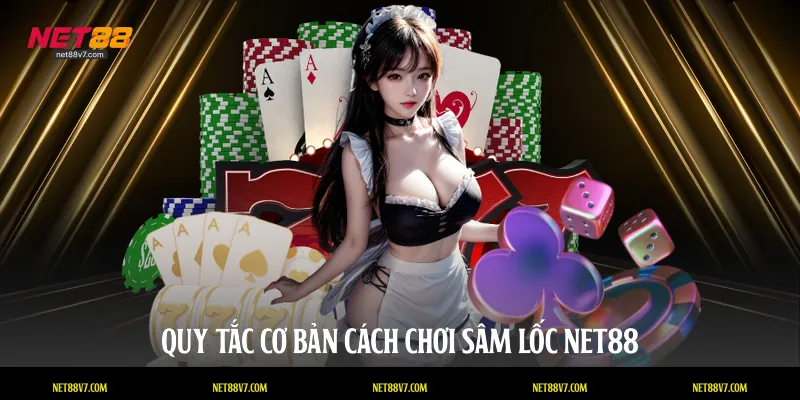 Quy tắc cơ bản cách chơi sâm lốc NET88